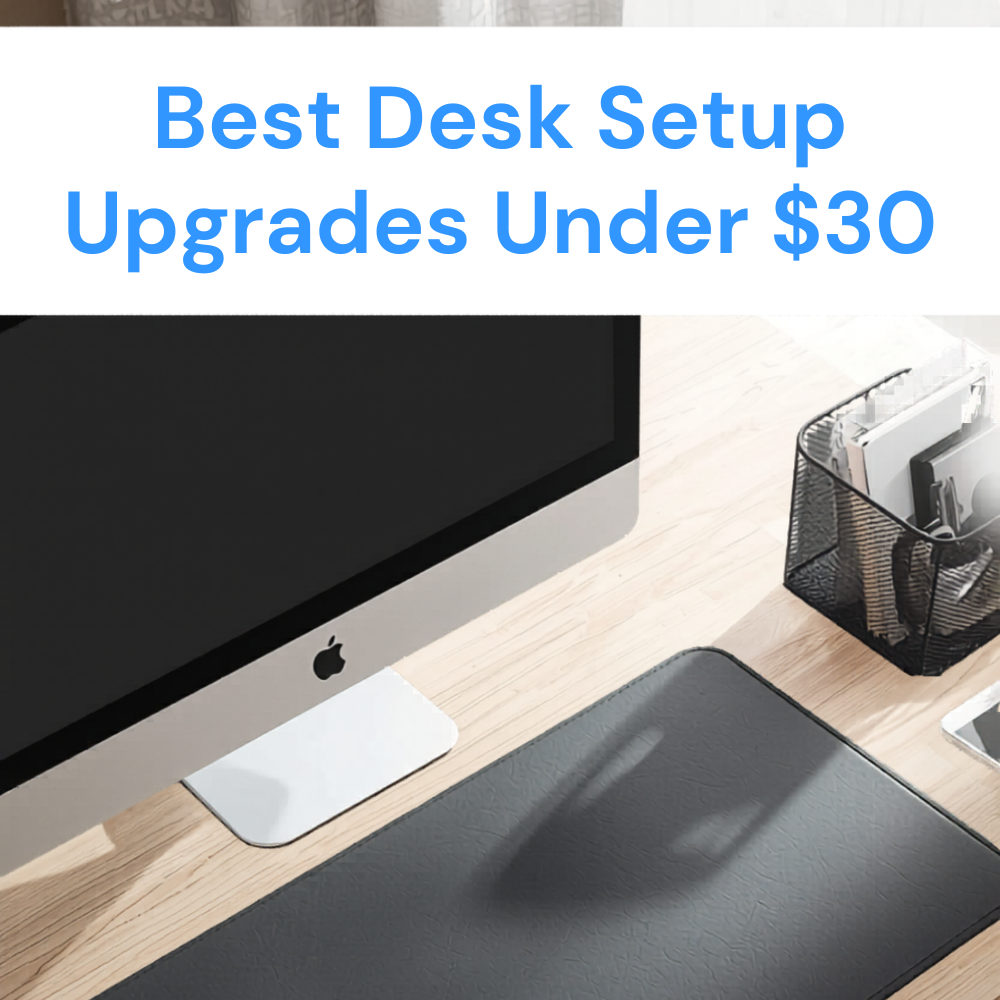 Best Desk Setup Upgrades Under $30
